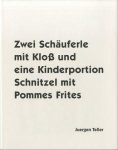 著：ユルゲン・テラー／(Zwei Schauferle mit Klob und eine Kinderportion Schnitzel mit Pommes Frites / Author: Juergen Teller)のサムネール