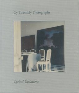 サイ・トゥオンブリー の写真　変奏のリリシズム／サイ・トゥオンブリー／(CY TWOMBLY PHOTOGRAPHS Lyrical Variations / Cy Twombly)のサムネール