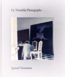 サイ・トゥオンブリー の写真　変奏のリリシズム／サイ・トゥオンブリー／(CY TWOMBLY PHOTOGRAPHS Lyrical Variations / Cy Twombly)のサムネール