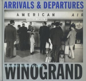 ARRIVALS & DEPARTURES: THE AIRPORT PICTURES OF GARRY WINOGRANDのサムネール