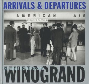 ARRIVALS & DEPARTURES: THE AIRPORT PICTURES OF GARRY WINOGRAND／写真： ゲイリー・ウィノグランド　編：アレックス・ハリス、リー・フリードランダー／(ARRIVALS & DEPARTURES: THE AIRPORT PICTURES OF GARRY WINOGRAND / Photo: Garry Winogrand　Edit: Alex Harris, Lee Friedlander)のサムネール