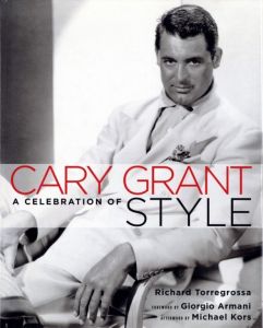 CARY GRANT A CELEBRATION OF STYLE／著：Richard Torregrossa　序文：Giorgio Armani／(CARY GRANT A CELEBRATION OF STYLE / Author: Richard Torregrossa　Foreword: Giorgio Armani)のサムネール
