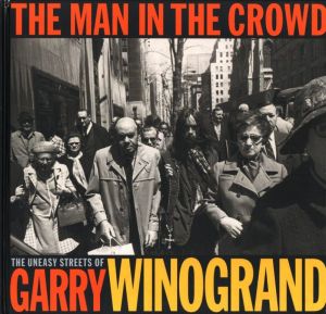 THE MAN IN THE CROWD　The Uneasy Street of Garry Winogrand／著：ゲイリー・ウィノグランド　序文：フラン・レボウィッツ　エッセイ：ベン・リフソン／(THE MAN IN THE CROWD　The Uneasy Street of Garry Winogrand / Author: Garry Winogrand　Foreword: Fran Lebowitz 　Essay: Ben Lifson)のサムネール
