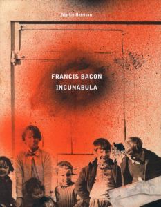 FRANCIS BACON:INCUNABULA／著： Martin Harrison, Rebecca Daniels／(FRANCIS BACON:INCUNABULA / Author: Martin Harrison, Rebecca Daniels)のサムネール