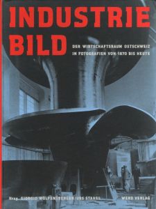 Industriebild Der Wirtschaftsraum Ostschweiz in Fotografien von 1870 bis heuteのサムネール