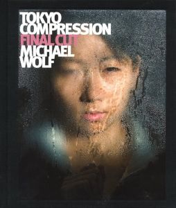 TOKYO COMPRESSION FINAL CUT／写真：マイケル・ウルフ　エッセイ：クリスチャン・シュール／(TOKYO COMPRESSION FINAL CUT / Photo: Michael Wolf　Essay: Cristian Schüle)のサムネール