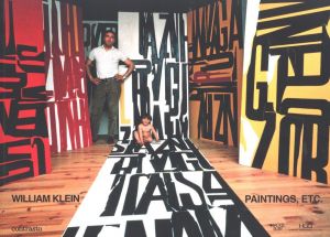 WILLIAM KLEIN PAINTINGS, ETC. / Artwork, Concept, Design: William Klein　Essay: David Campany