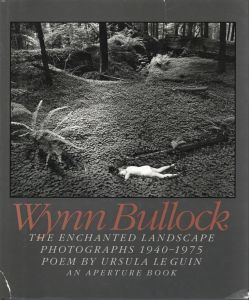 THE ENCHANTED LANDSCAPE PHOTOGRAPHS 1940-1975 / Author: Wynn Bullock　